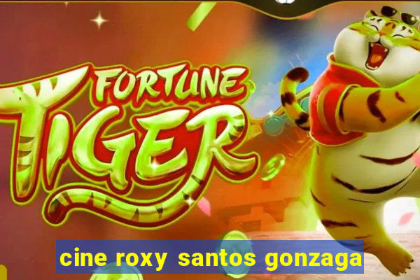 cine roxy santos gonzaga